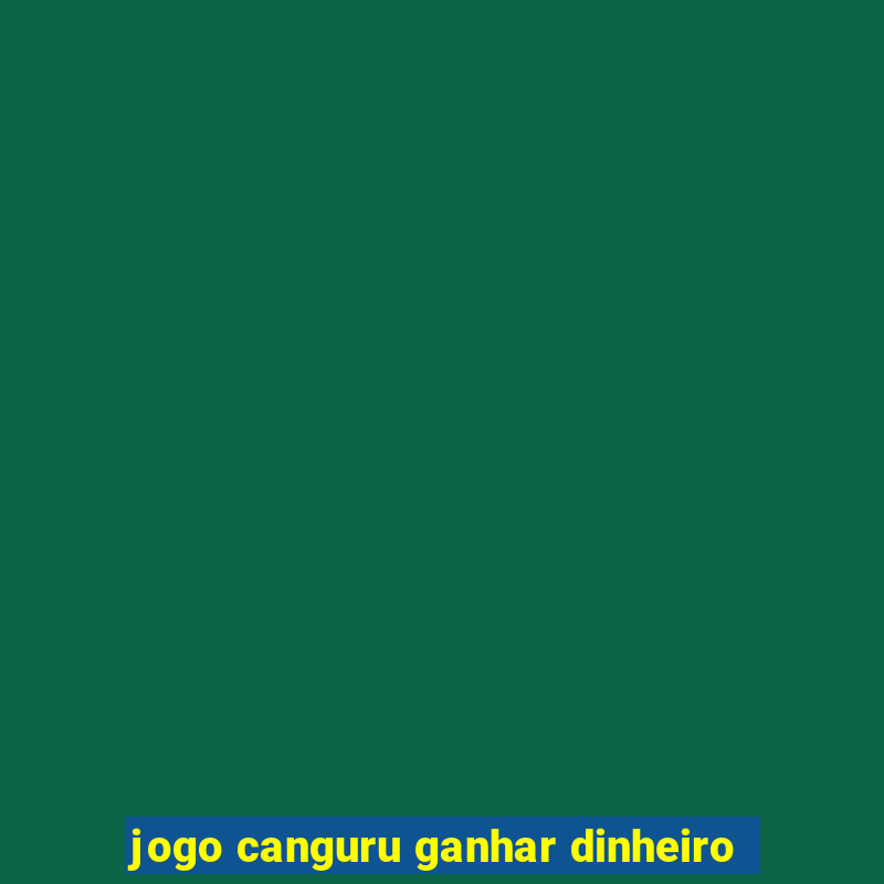 jogo canguru ganhar dinheiro